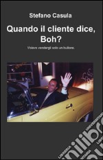 Quando il cliente dice, boh? libro