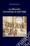 La filosofia raccontata ai miei figli libro di Panico Alessandro