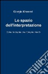 Lo spazio dell'interpretazione libro