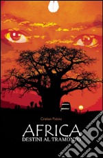 Africa. Destini al tramonto libro