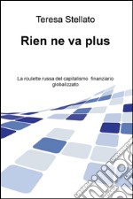 Rien ne va plus. La roulette russa del capitalismo finanziario globalizzato