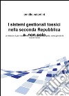 I sistemi gestionali tossici nella seconda Repubblica e... non solo. La metastasi è gia iniziata? No. Anzi il deserto è alle spalle, siamo già sotto le mura di Gerico libro