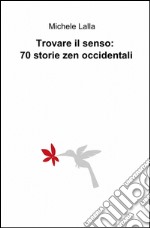 Trovare il senso. 70 storie zen occidentali libro