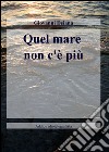 Quel mare non c'è più libro