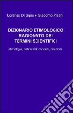 Dizionario etimologico ragionato dei termini scientifici libro