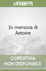 In memoria di Antoine libro