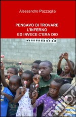 Pensavo di trovare l'inferno ed invece c'era Dio