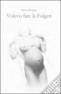 Volevo fare la Fulgeri libro