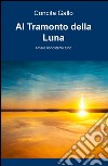 Al tramonto della luna. Amare nonostante tutto libro di Gallo Concita