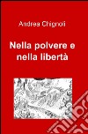 Nella polvere e nella libertà libro di Chignoli Andrea