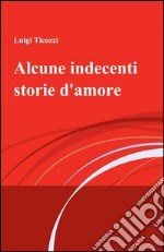 Alcune indecenti storie d'amore libro