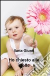 Ho chiesto alle stelle libro