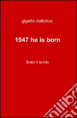 1947 he is born libro