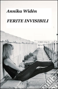 Ferite invisibili. Che cos'è la violenza domestica? libro
