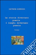 Le storie diventano poesia. I luoghi diventano poesia libro