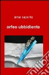 Orfeo ubbidiente libro di Saporito Alma