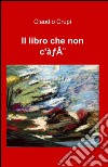 Il libro che non c'è libro di Crupi Claudio