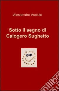 Sotto il segno di Calogero Sughetto libro