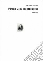 Pensare Gesù dopo Nietzsche