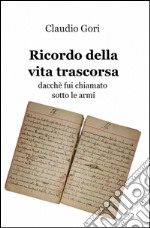 Ricordo della vita trascorsa dacché fui chiamato sotto le armi libro