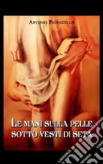 Le mani sulla pelle sotto vesti di seta