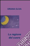 La ragione del cuore libro di Oliva Oriana