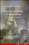 Il potere marittimo in età moderna libro