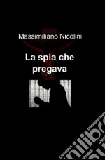 La spia che pregava libro