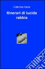 Itinerari di lucida rabbia libro