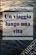 Un viaggio lungo una vita libro