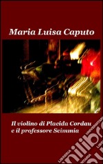 Il violino di Placida Cordau e il professore Scimmia libro