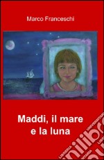 Maddi. Il mare e la luna libro