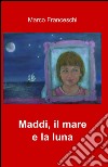 Maddi. Il mare e la luna libro