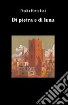 Di pietra e di luna libro di Bertolani Nadia