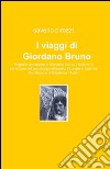 I viaggi di Giordano Bruno libro