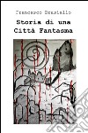 Storia di una città fantasma libro di Brasiello Francesco