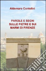 Parole e segni sulle pietre e sui marmi di Firenze libro