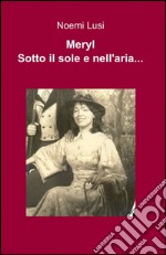 Meryl. Sotto il sole e nell'aria... libro