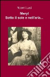 Meryl. Sotto il sole e nell'aria... libro di Lusi Noemi