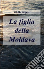 La figlia della moldava libro