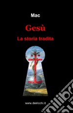 Gesù. La storia tradita libro