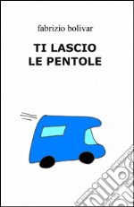 Ti lascio le pentole libro