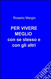 Per vivere meglio con se stesso e con gli altri libro