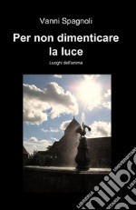 Per non dimenticare la luce