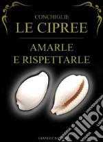 Conchiglie, le Cipree. Amarle e rispettarle libro