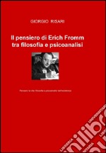 Il pensiero di Erich Fromm tra filosofia e psicoanalisi libro