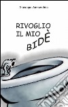 Rivoglio il mio bidè libro