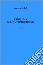 Problema. (sull'attimo eterno) libro