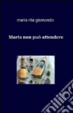 Marta non può attendere libro