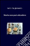 Marta non può attendere libro di Gismondo Maria Rita